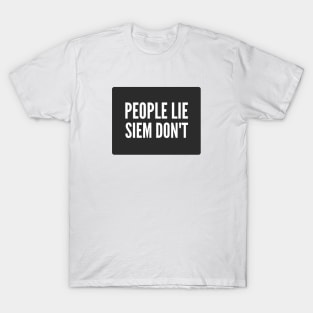 Cybersecurity People Lie SIEM don't Black Background T-Shirt